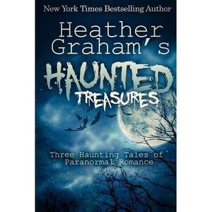 Heather Graham's Haunted Treasures: Three Haunting Tales of Paranormal Romance -